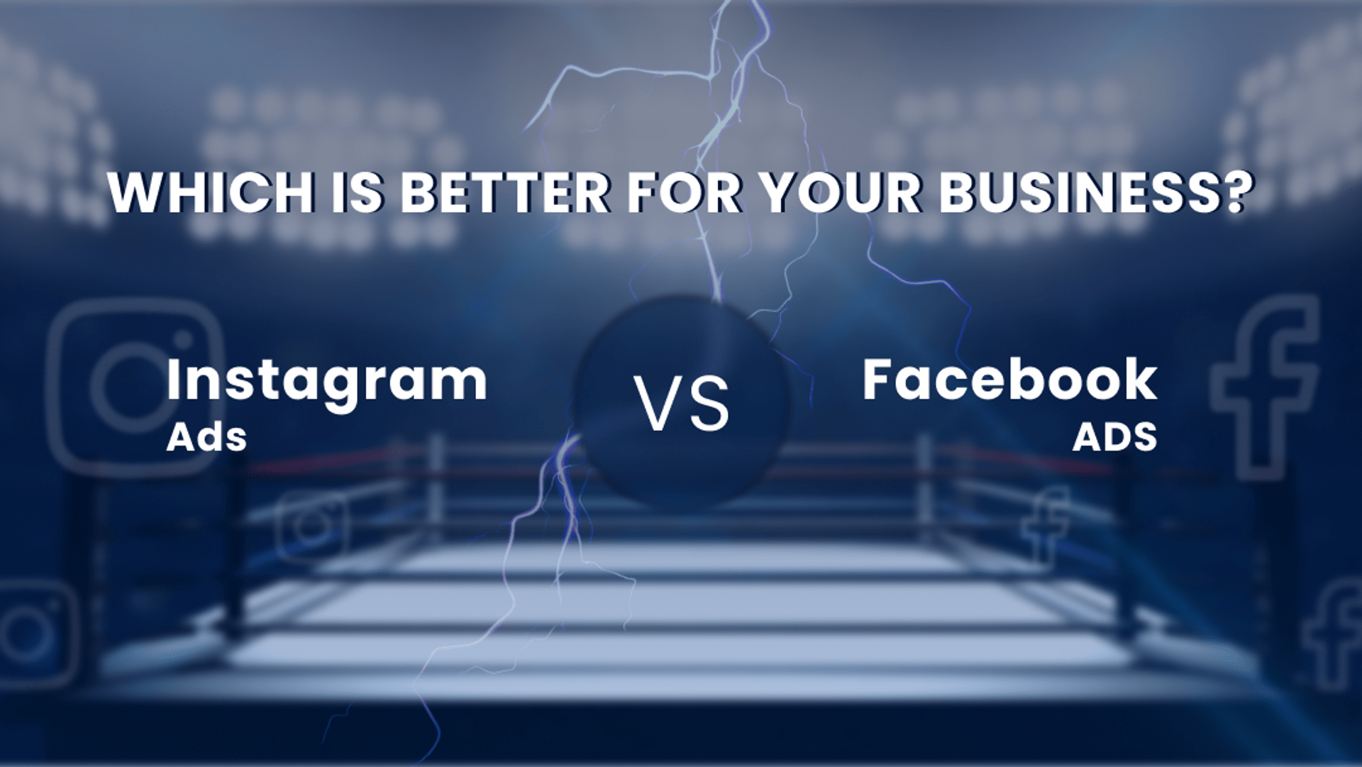 Instagram Ads vs. Facebook Ads: Which is Better for Your Business?